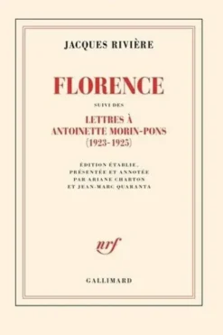 Florence. Suivi des Lettres de Jacques Rivière à Antoinette Morin-Pons (1923-1925)