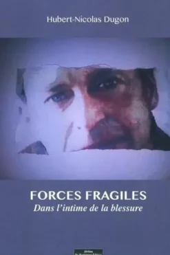 Forces fragiles. Dans l'intime de la blessure, Nicolas-Hubert Dugon