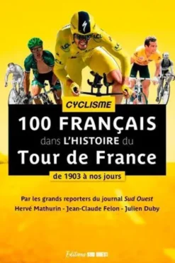 100 Français dans l'histoire du Tour de France. De 1903 à nos jours, Hervé Mathurin