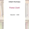 Franz Liszt, Gilbert Martineau