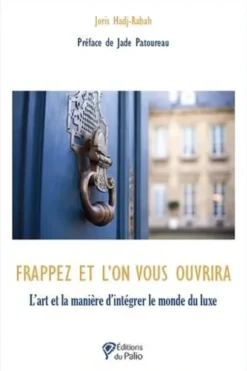 Frappez et l'on vous ouvrira. L'art et la manière d'intégrer le monde du luxe, Joris Hadj-Rabah