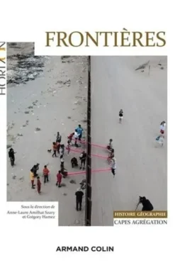 Frontières. Capes-Agrégation Histoire Géographie, Edition 2021, Anne-Laure Amilhat Szary