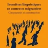 Frontières linguistiques en contextes migratoires. Citoyennetés en construction, Sabine Gorovitz