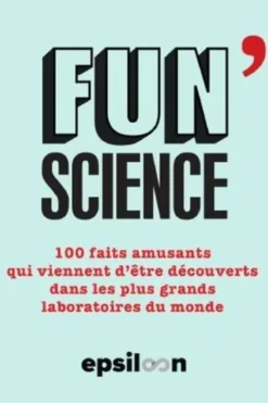 Fun Science. 100 faits amusants qui viennent d'être découverts dans les plus grands laboratoires du monde, Pierre-Yves Bocquet