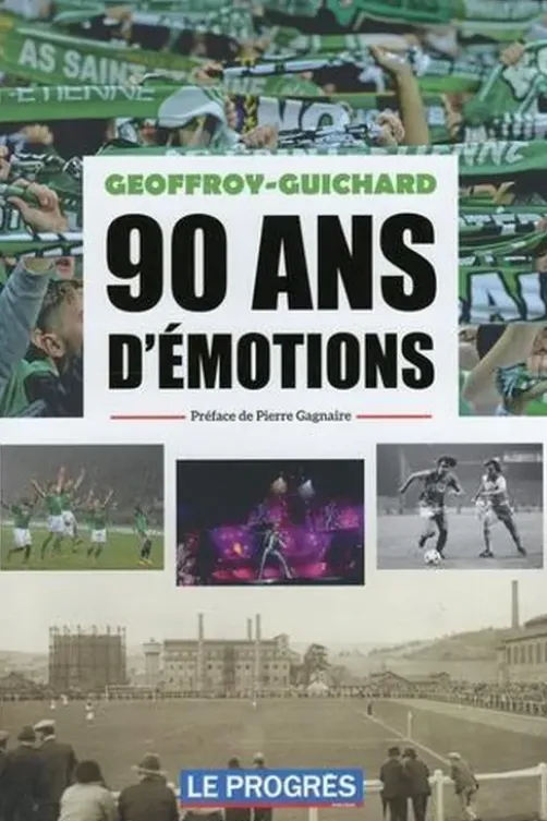 Geoffroy-Guichard 90 ans d'émotions, Le Progrès