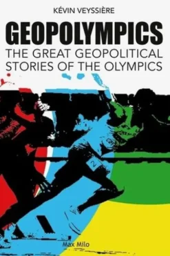GeopOlympics. The Great Geopolitical stories of the Olympics, Edition en anglais, Kévin Veyssière