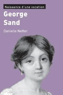 George Sand. Naissance d'une vocation, Danielle Netter