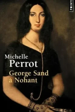 George Sand à Nohant. Une maison d'artiste, Michelle Perrot