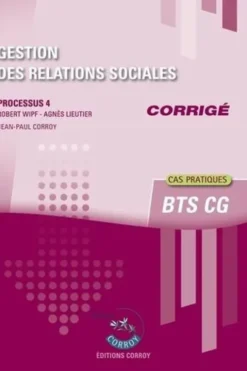 Gestion des relations sociales Processus 4 du BTS CG. Corrigé, Edition 2022-2023, Robert Wipf