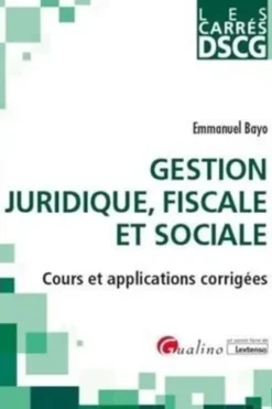 Gestion juridique, fiscale et sociale DSCG 1. Cours et applications corrigées, 2e édition, Emmanuel Bayo