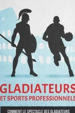 Gladiateurs et sports professionnels. Comment le spectacle des gladiateurs a inventé le sport professionnel, Bruno Axel Traesch