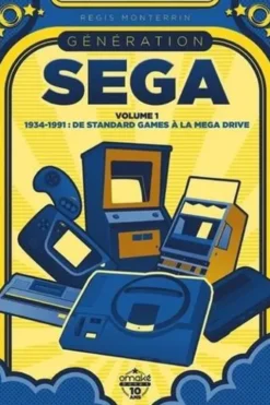 Génération SEGA. Volume 1, 1934-1991 : De Standard Games à la Mega Drive, Régis Monterrin