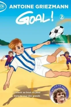Goal ! Tome 2 : L'avenir au bout du pied suivi de Dans la cour des grands, Antoine Griezmann
