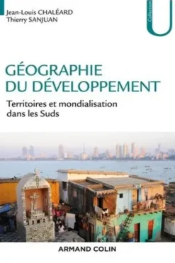 Géographie du développement. Territoires et mondialisation dans les Suds, Jean-Louis Chaléard