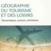 Géographie du tourisme et des loisirs. Dynamiques, acteurs, territoires, Philippe Duhamel
