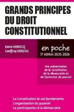 Grands principes du droit constitutionnel. Une présentation de la Constitution, de la démocratie et de l'exercice du pouvoir, Edition 2025-2026, Kévin Henocq
