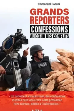 Grands reporters. Confessions au coeur des conflits, Emmanuel Razavi