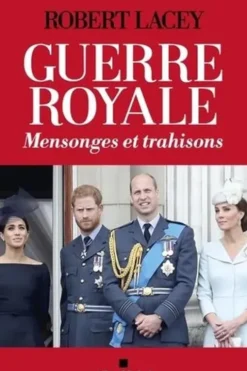 Guerre royale. Mensonges et trahisons, Robert Lacey