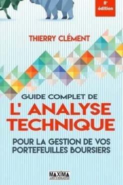 Guide complet de l'analyse technique. Pour la gestion de vos portefeuilles boursiers, 8e édition, Thierry Clément