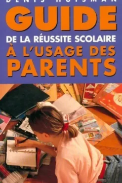 Guide de la réussite scolaire à l'usage des parents, Denis Huisman