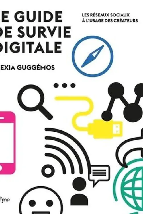 Guide de survie digitale. Les réseaux sociaux à l'usage des créateurs, Alexia Guggémos