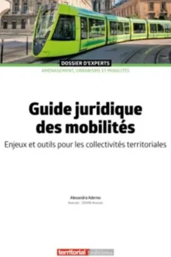 Guide juridique des mobilités. Enjeux et outils pour les collectivités territoriales, Alexandra Aderno