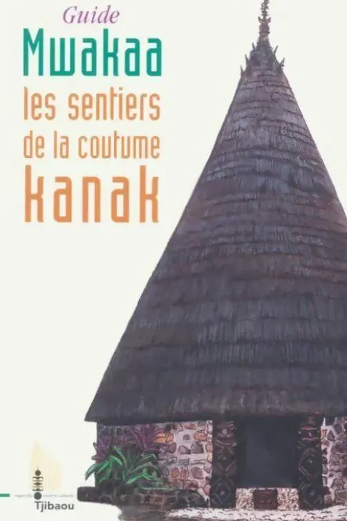 Guide Mwakaa. Les sentiers de la coutume kanak, Florence Klein