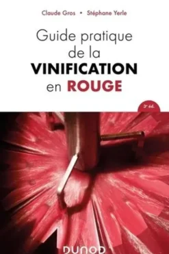 Guide pratique de la vinification en rouge. 3e édition, Claude Gros