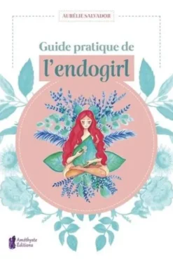 Guide pratique de l'endogirl, Aurélie Salvador