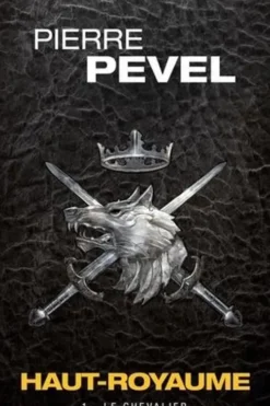Haut-Royaume Tome 1 : Le Chevalier, Pierre Pevel