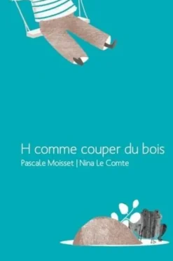 H comme couper du bois, Pascale Moisset