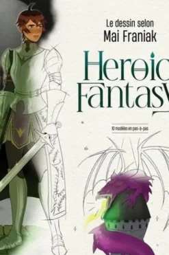Heroic Fantasy. Le dessin selon Mai Franiak. 10 modèles en pas-à-pas, avec un poster collector inclus