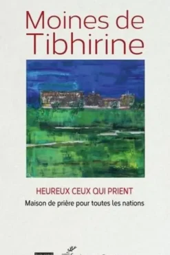 Heureux ceux qui prient. Maison de prière pour toutes les nations, Moines de Tibhirine