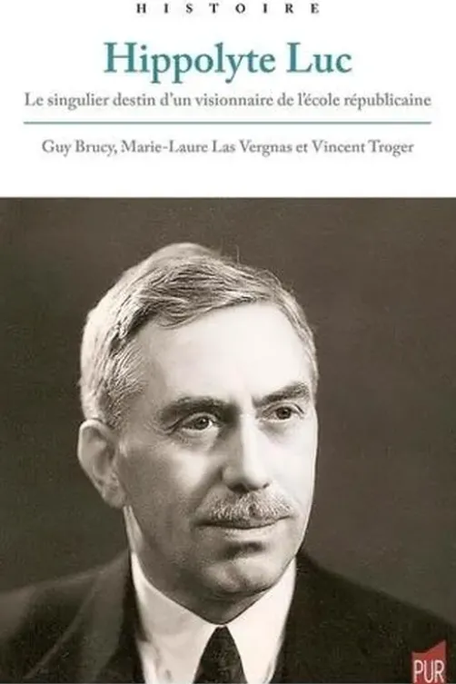 Hippolyte Luc. Le singulier destin d'un visionnaire de l'école républicaine, Guy Brucy