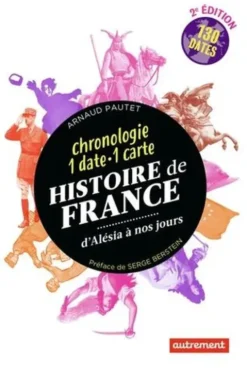 Histoire de France. Chronologie 1 date - 1 carte, 2e édition, Arnaud Pautet