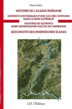 Histoire de l'Alsace Rhénane. Eléments historiques d'une culture commune dans le Rhin supérieur, Edition bilingue français-allemand, Pierre Klein