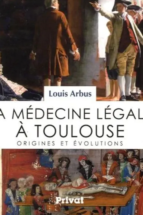 Histoire de la médecine légale à Toulouse. Origines et évolutions, Louis Arbus