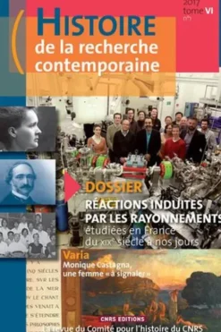 Histoire de la recherche contemporaine Tome 6 N° 1/2017 : Réactions induites par les rayonnements, étudiées en France du XIXe siècle à nos jours, Denis Guthleben