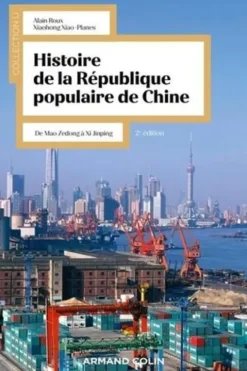 Histoire de la République Populaire de Chine. De Mao Zedong à Xi Jinping, 2e édition, Alain Roux
