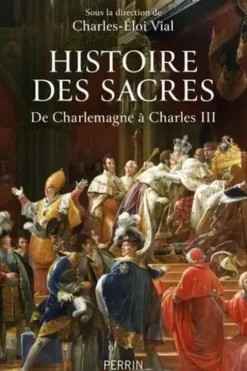 Histoire de Sacres. De Charlemagne à Charles III, Charles-Eloi Vial