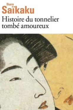 Histoire du tonnelier tombé amoureux. Suivi de Histoire de Gengobei, une montagne d'amour, Ihara Saikaku