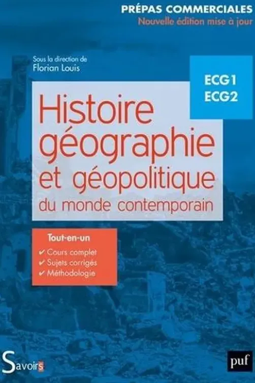 Histoire, géographie et géopolitique du monde contemporain ECG1 ECG2. Prépas commerciales, Edition revue et augmentée, Florian Louis