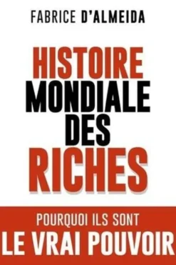 Histoire mondiale des riches, Fabrice d' Almeida