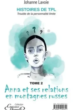Histoires de TPL Trouble de la personnalité limite. Tome 1, Eloïse et la peur de l'abandon ; Tome 2, Anna et ses relations en montagnes russes, Johanne Lavoie