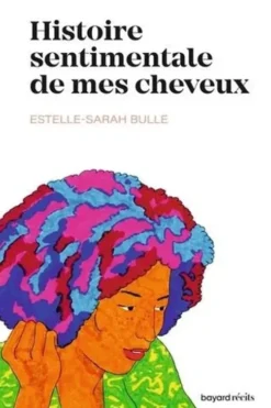 Histoire sentimentale de mes cheveux, Estelle-Sarah Bulle