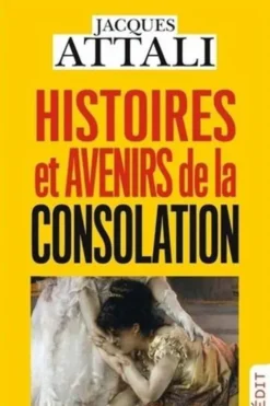 Histoires et avenirs de la consolation, Jacques Attali
