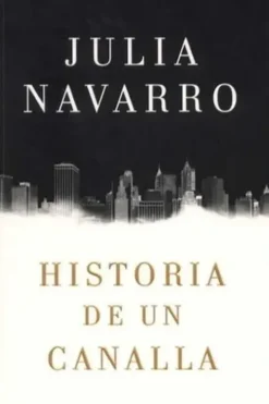 Historia de un canalla. Edition en espagnol, Julia Navarro