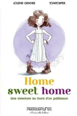 Home Sweet Home. Une aventure au bord d'un paillasson, Solène Gendre