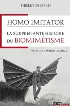 Homo imitator. La surprenante histoire des inventions que l'on doit à la nature, Thierry de Swaef