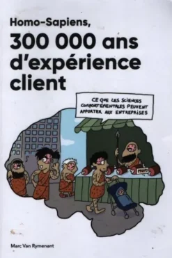 Homo-sapiens 300 000 ans d'expérience client, Marc Van Rymenant